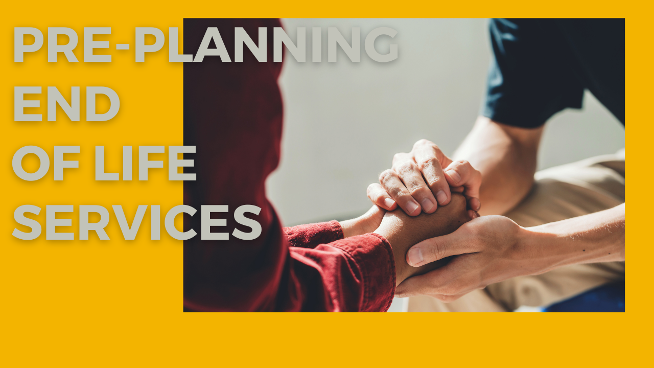 Pre-Planning End of Life Services